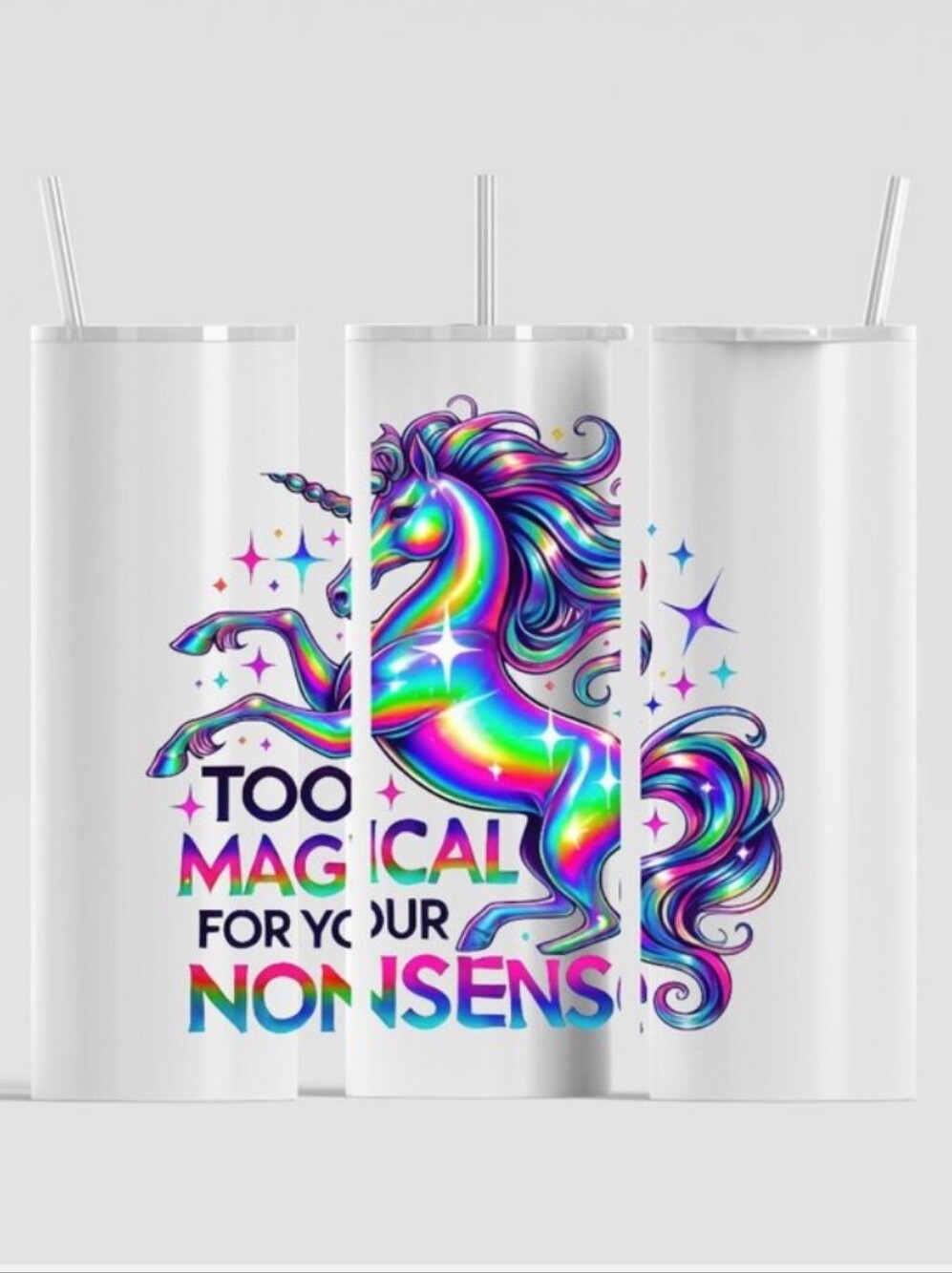 Too Magical For Your Nonsense Unicorn 🦄 Rainbow Tumbler 18oz